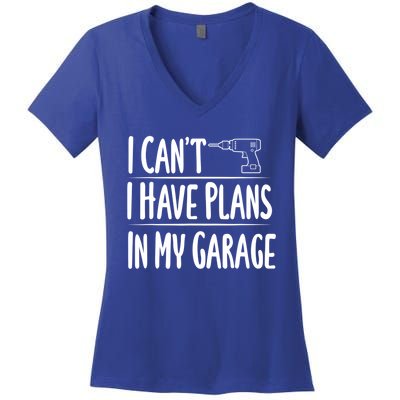 I Can't I Have Plans In My Garage Gift Women's V-Neck T-Shirt