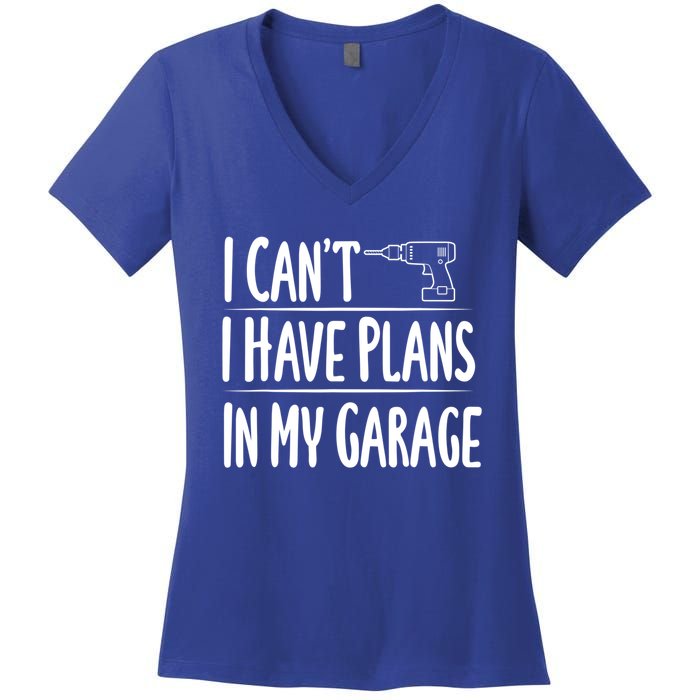 I Can't I Have Plans In My Garage Gift Women's V-Neck T-Shirt