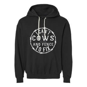 I CanT I Have Cows To Feed And Fence To Fix Farmer Farming Garment-Dyed Fleece Hoodie