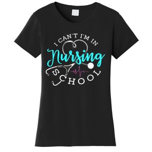 I Can't I'm In Nursing School Funny Nurse Graduation Women's T-Shirt