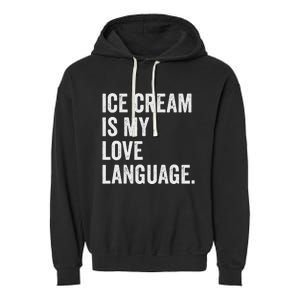 Ice Cream Is My Love Language Anti Valentines Day Garment-Dyed Fleece Hoodie