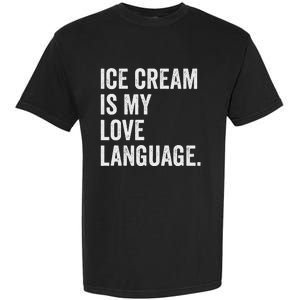 Ice Cream Is My Love Language Anti Valentines Day Garment-Dyed Heavyweight T-Shirt