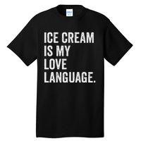 Ice Cream Is My Love Language Anti Valentines Day Tall T-Shirt