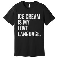 Ice Cream Is My Love Language Anti Valentines Day Premium T-Shirt