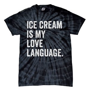 Ice Cream Is My Love Language Anti Valentines Day Tie-Dye T-Shirt