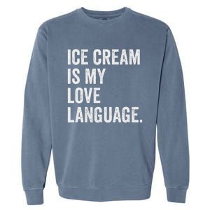 Ice Cream Is My Love Language Anti Valentines Day Garment-Dyed Sweatshirt