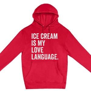 Ice Cream Is My Love Language Anti Valentines Day Premium Pullover Hoodie