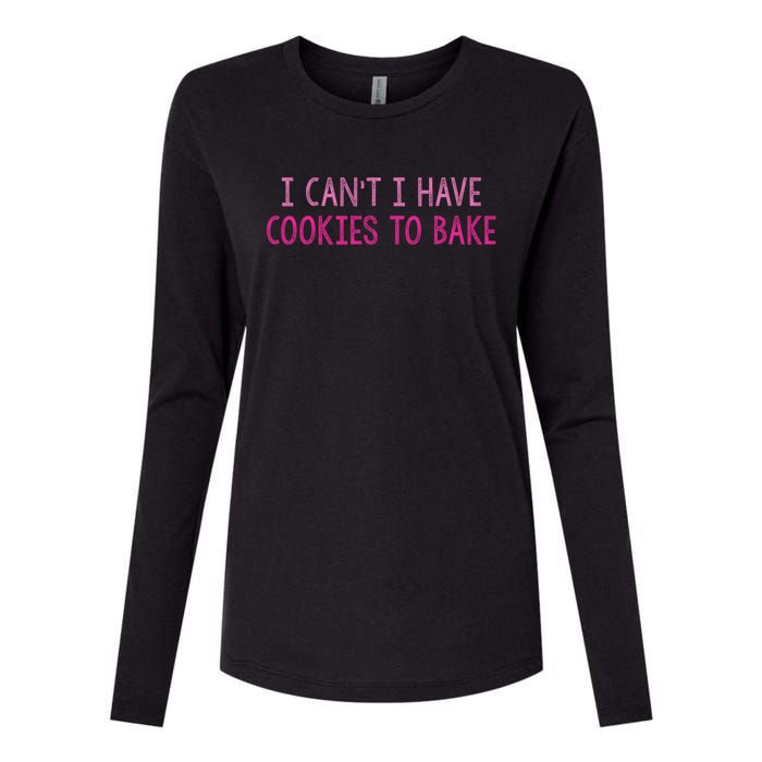 I CanT I Have Cookies To Bake Baking Lover Funny Baker Womens Cotton Relaxed Long Sleeve T-Shirt