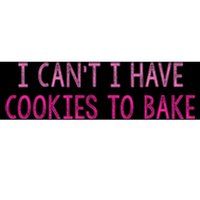 I CanT I Have Cookies To Bake Baking Lover Funny Baker Bumper Sticker