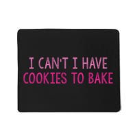 I CanT I Have Cookies To Bake Baking Lover Funny Baker Mousepad