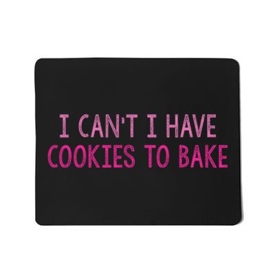 I CanT I Have Cookies To Bake Baking Lover Funny Baker Mousepad