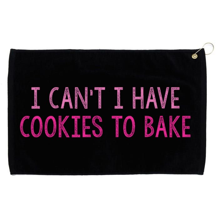 I CanT I Have Cookies To Bake Baking Lover Funny Baker Grommeted Golf Towel