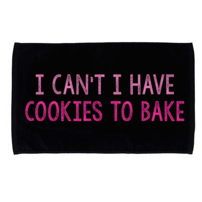 I CanT I Have Cookies To Bake Baking Lover Funny Baker Microfiber Hand Towel