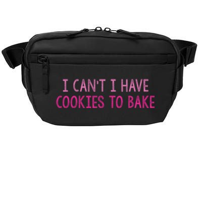 I CanT I Have Cookies To Bake Baking Lover Funny Baker Crossbody Pack