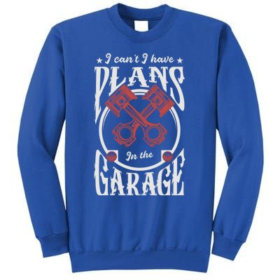 I Can't I Have Plans In The Garage Car Mechanic Mechanic Gift Tall Sweatshirt