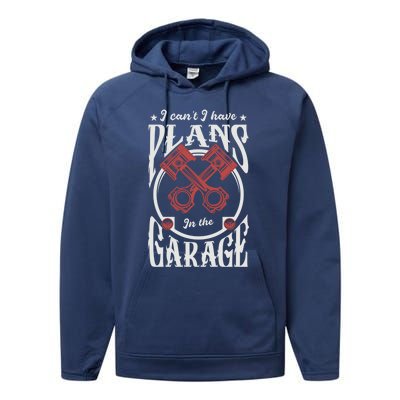 I Can't I Have Plans In The Garage Car Mechanic Mechanic Gift Performance Fleece Hoodie