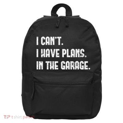 I Cant I Have Plans In The Garage Fathers Day Car Mechanics Short 16 in Basic Backpack