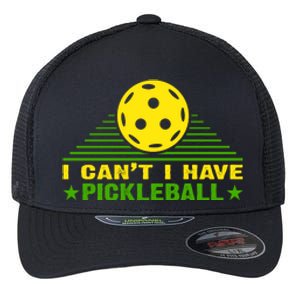 I Can't I Have Pickleball Sport Gift For Player Flexfit Unipanel Trucker Cap