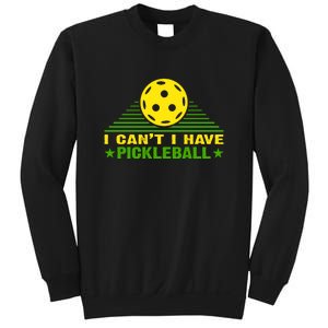 I Can't I Have Pickleball Sport Gift For Player Sweatshirt