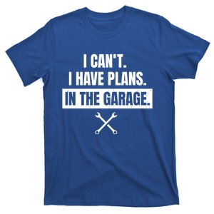 I Can't I Have Plans In The Garage Gift T-Shirt