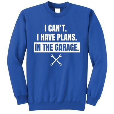 I Can't I Have Plans In The Garage Gift Tall Sweatshirt