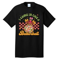 I Came In Like A Butterball Funny Turkey Disco Thanksgiving Tall T-Shirt