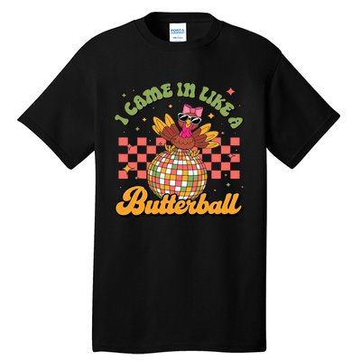 I Came In Like A Butterball Funny Turkey Disco Thanksgiving Tall T-Shirt