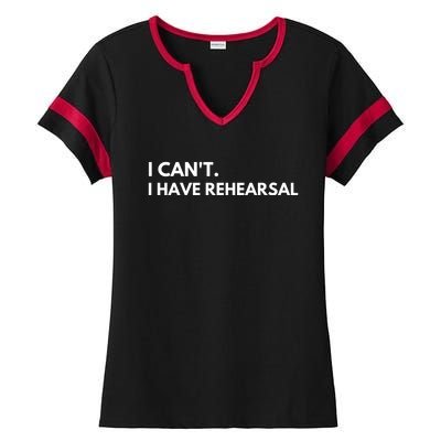 I Can't I Have Rehearsal Ladies Halftime Notch Neck Tee