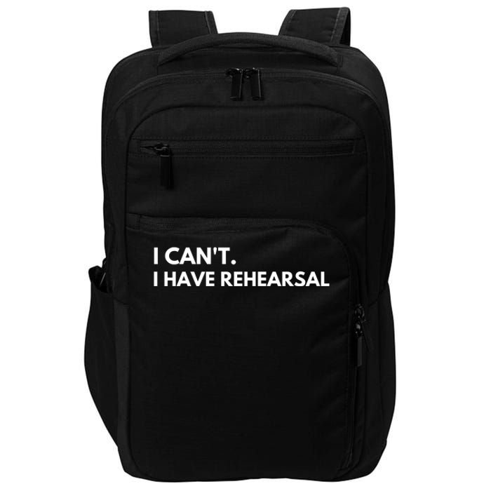 I Can't I Have Rehearsal Impact Tech Backpack