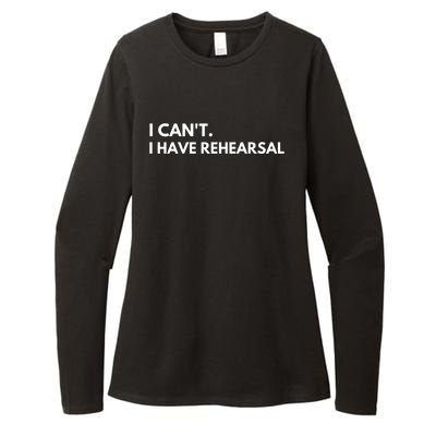 I Can't I Have Rehearsal Womens CVC Long Sleeve Shirt