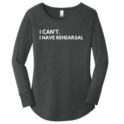 I Can't I Have Rehearsal Women's Perfect Tri Tunic Long Sleeve Shirt