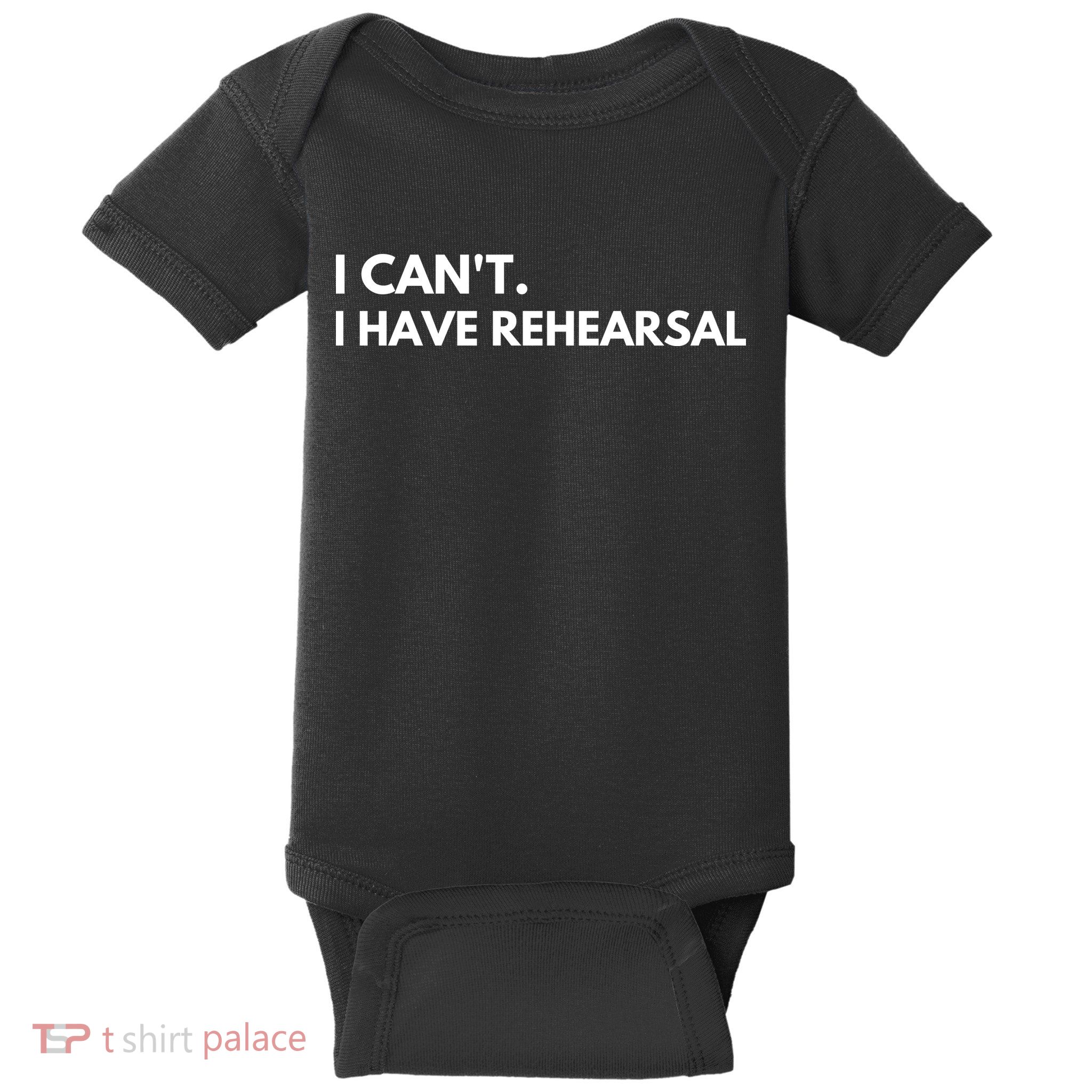 I Can't I Have Rehearsal Baby Bodysuit