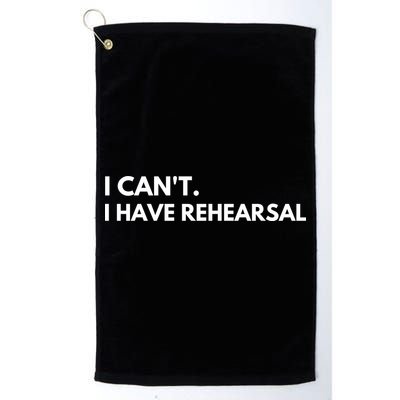 I Can't I Have Rehearsal Golf Towel