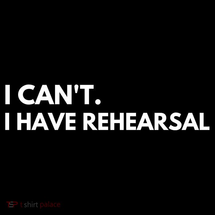 I Can't I Have Rehearsal Toddler T-Shirt