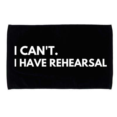 I Can't I Have Rehearsal Microfiber Hand Towel