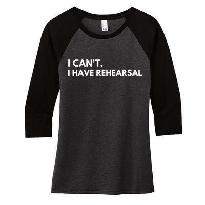 I Can't I Have Rehearsal Women's Tri-Blend 3/4-Sleeve Raglan Shirt