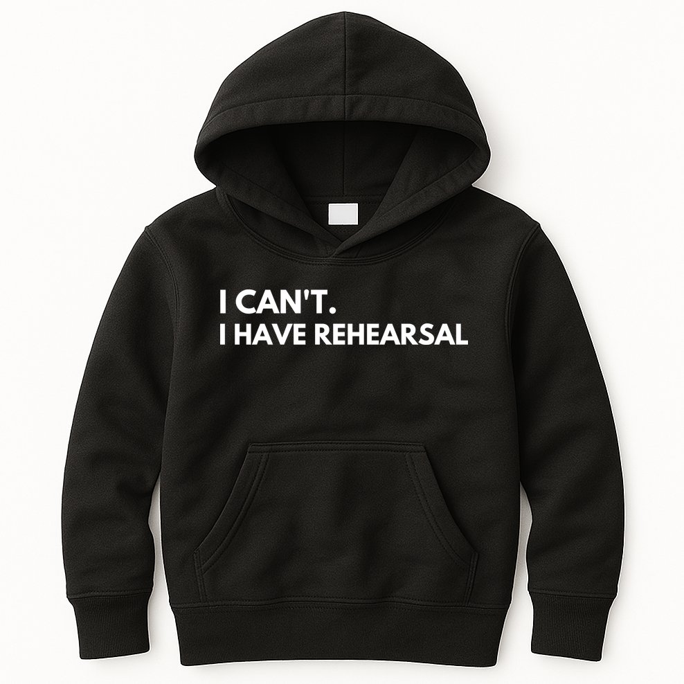 I Can't I Have Rehearsal Kids Hoodie