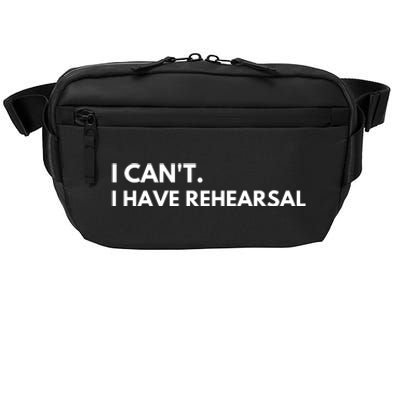 I Can't I Have Rehearsal Crossbody Pack