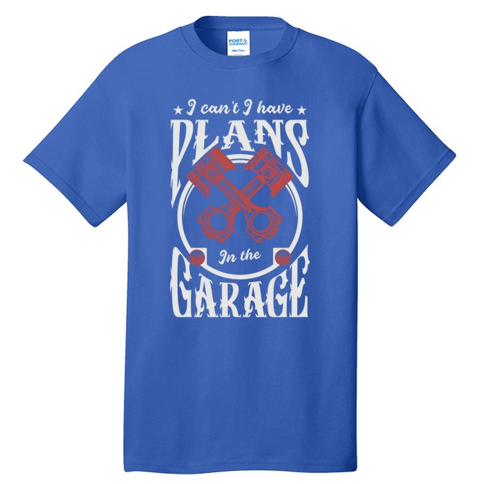 I Can't I Have Plans In The Garage Car Mechanic Mechanic Gift Tall T-Shirt