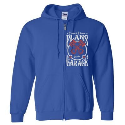 I Can't I Have Plans In The Garage Car Mechanic Mechanic Gift Full Zip Hoodie