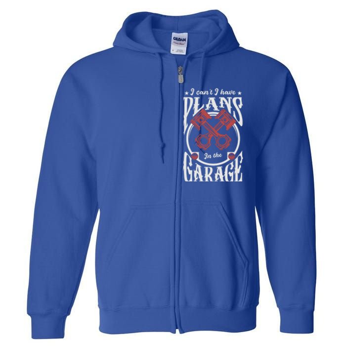 I Can't I Have Plans In The Garage Car Mechanic Mechanic Gift Full Zip Hoodie