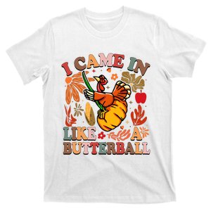 I Came In Like A Butterball Thanksgiving Turkey T-Shirt