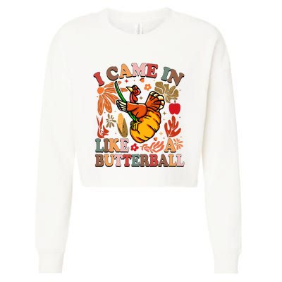 I Came In Like A Butterball Thanksgiving Turkey Cropped Pullover Crew