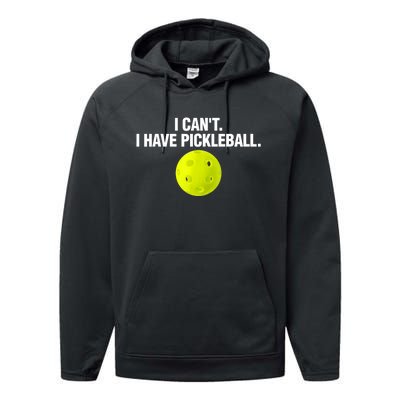 I Can't I Have Pickleball Funny Pickle Ball Player Performance Fleece Hoodie