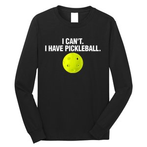 I Can't I Have Pickleball Funny Pickle Ball Player Long Sleeve Shirt