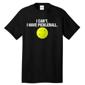 I Can't I Have Pickleball Funny Pickle Ball Player Tall T-Shirt