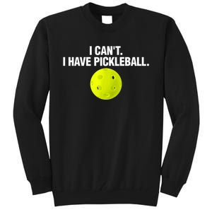 I Can't I Have Pickleball Funny Pickle Ball Player Tall Sweatshirt