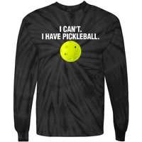 I Can't I Have Pickleball Funny Pickle Ball Player Tie-Dye Long Sleeve Shirt