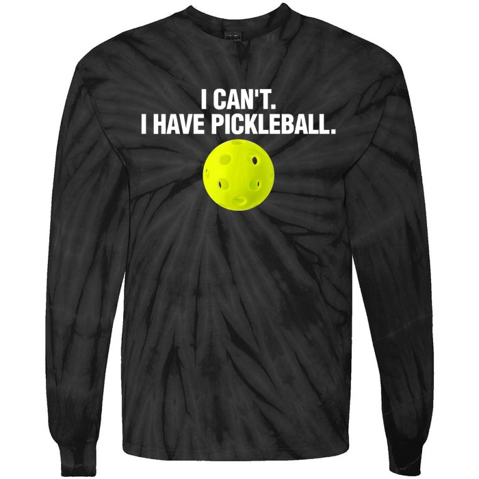 I Can't I Have Pickleball Funny Pickle Ball Player Tie-Dye Long Sleeve Shirt