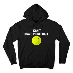 I Can't I Have Pickleball Funny Pickle Ball Player Tall Hoodie